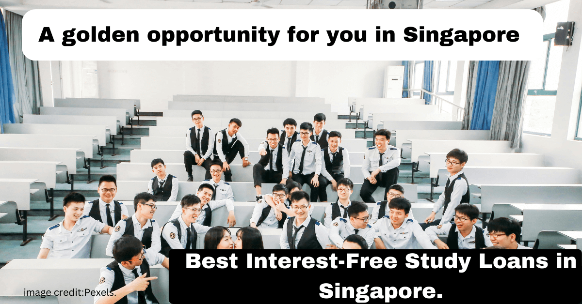A golden opportunity for you in Singapore: Best Interest-Free Study Loans in Singapore.