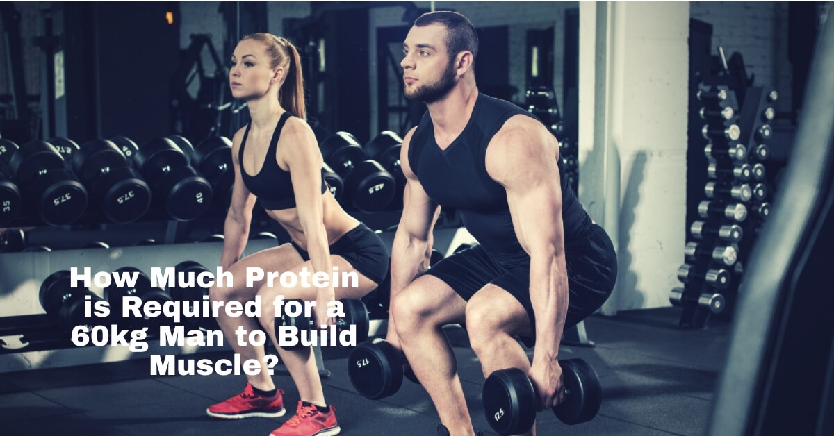 "How Much Protein is Required for a 60kg Man to Build Muscle? The Ultimate Guide to Muscle Growth"