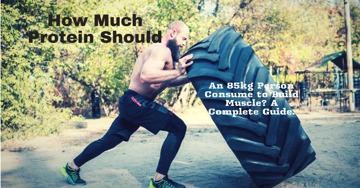 "How Much Protein Should an 85kg Person Consume to Build Muscle? A Complete Guide".