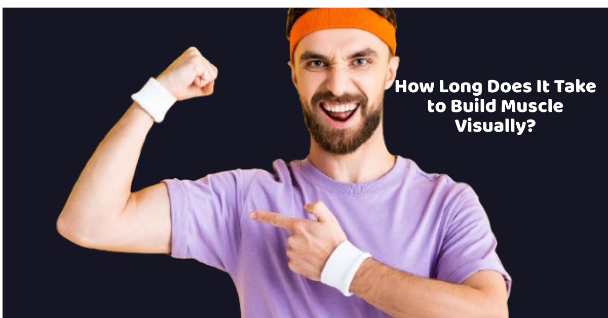 "How Long Does It Take to Build Muscle Visually? A Realistic Timeline for Muscle Growth"