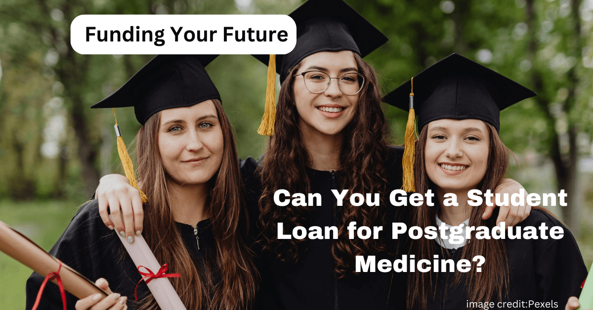 Funding Your Future: Can You Get a Student Loan for Postgraduate Medicine?