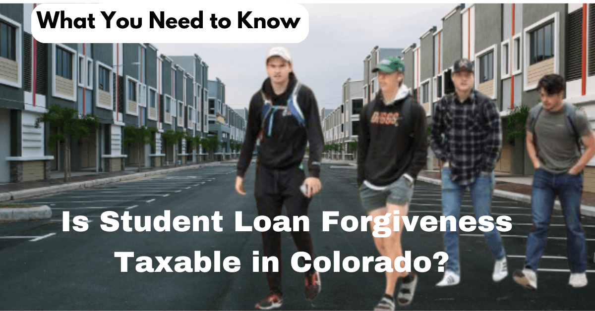 Is Student Loan Forgiveness Taxable in Colorado? What You Need to Know