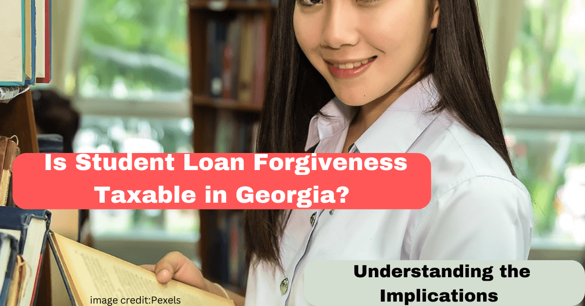 Is Student Loan Forgiveness Taxable in Georgia? Understanding the Implications