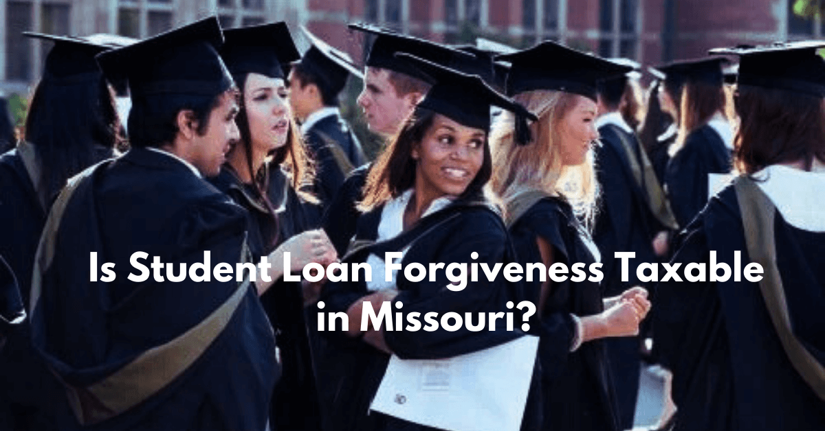 Is Student Loan Forgiveness Taxable in Missouri?Everything You Need to Know
