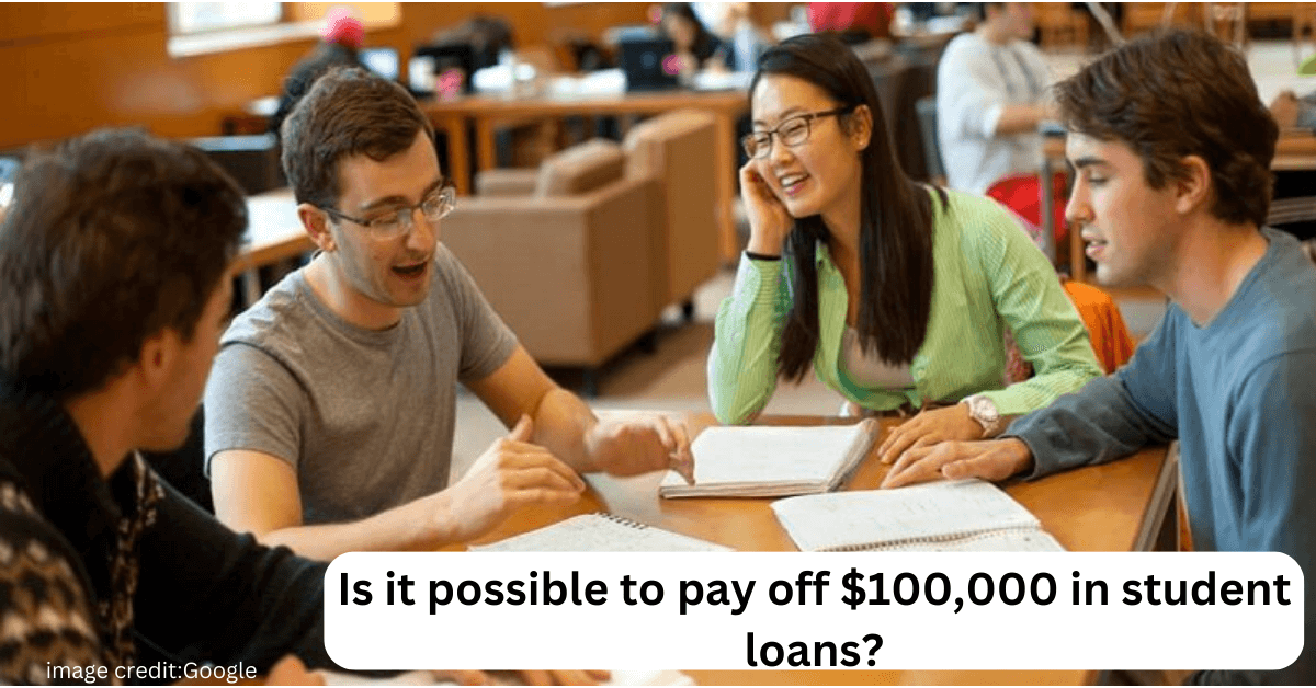 10 Best Ways: Is it possible to pay off $100,000 in student loans?