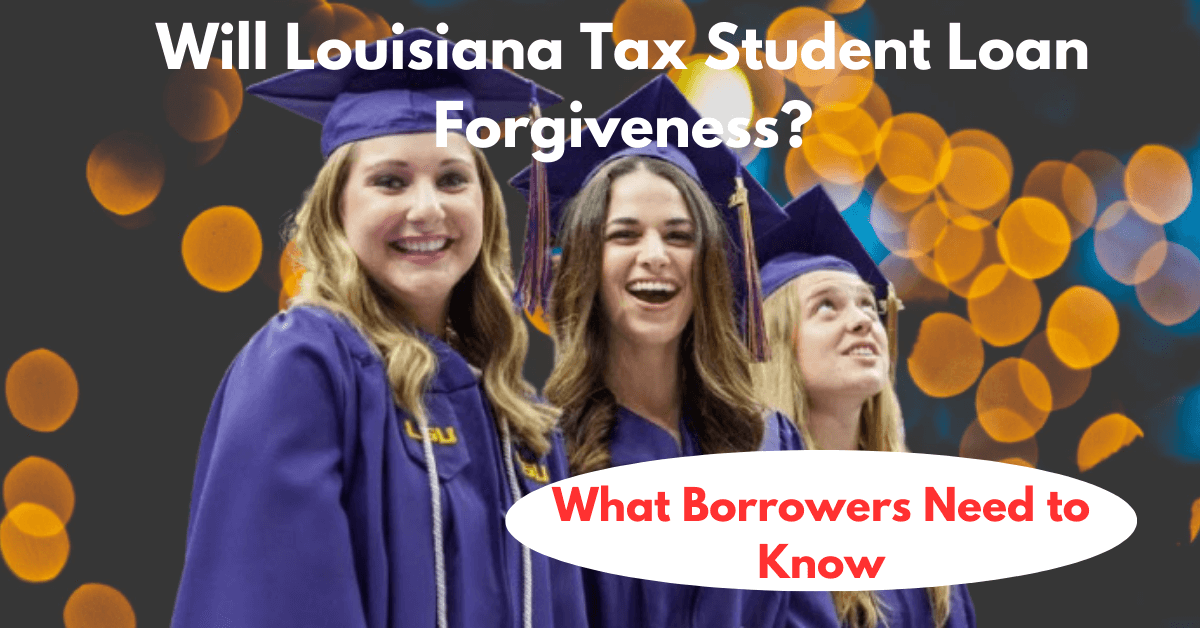 Will Louisiana Tax Student Loan Forgiveness? What Borrowers Need to Know