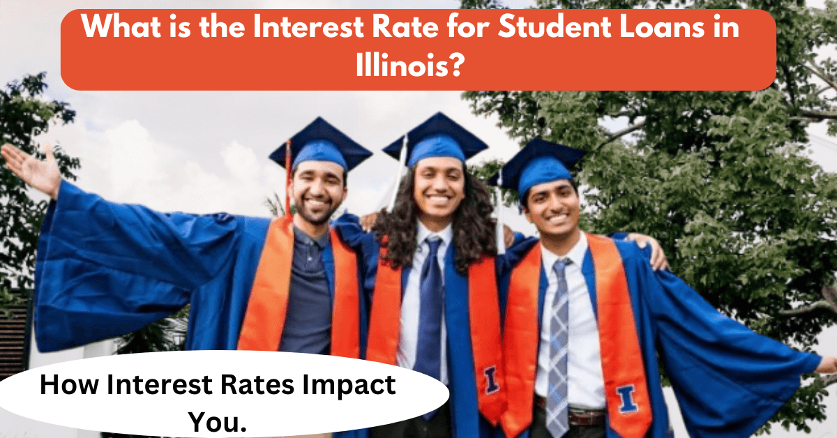 What is the Interest Rate for Student Loans in Illinois? How Interest Rates Impact You.