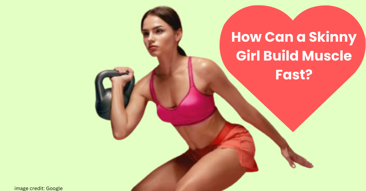 How Can a Skinny Girl Build Muscle Fast? Unlock Your Strength Potential