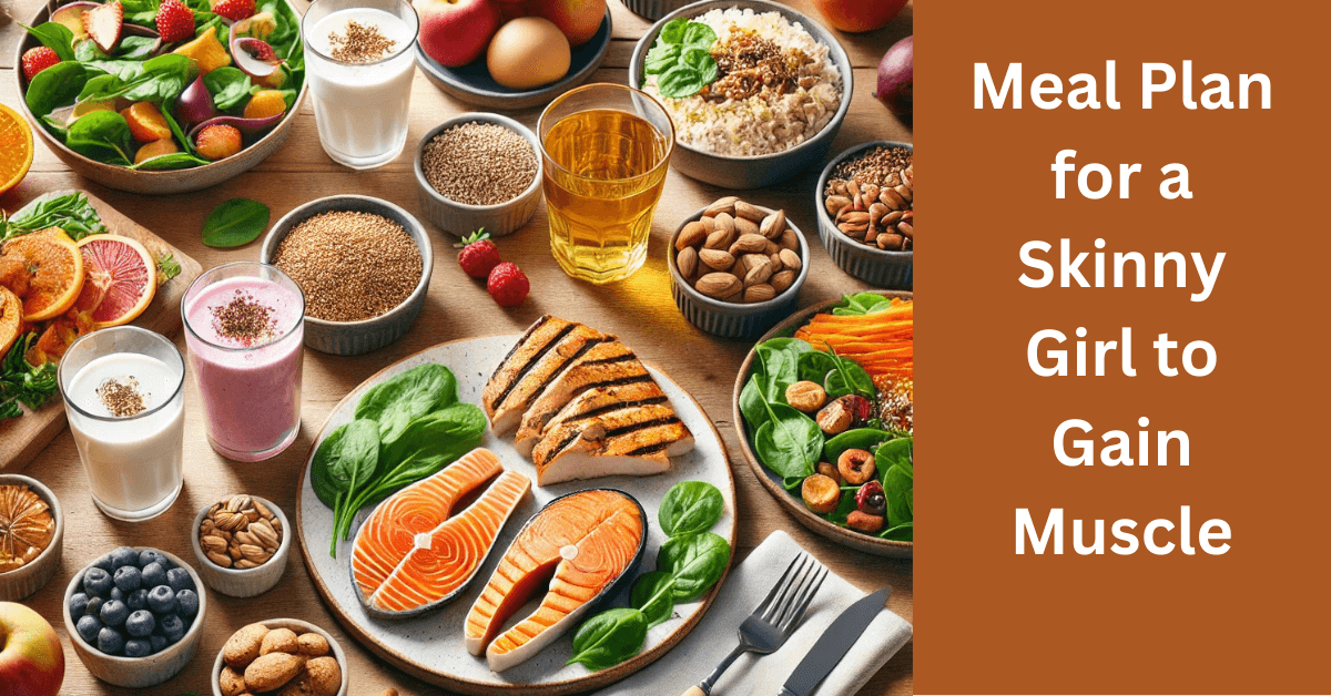 Meal Plan for a Skinny Girl to Gain Muscle: Fuel Your Strength Goals